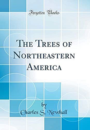 The Trees Of Northeastern America (Classic Reprint)