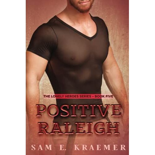 Positive Raleigh: The Lonely Heroes Series, Book 5