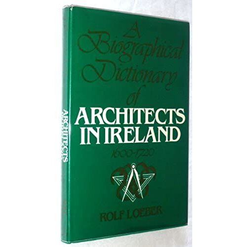 Biographical Dictionary Of Architects In Ireland, 1600-1720