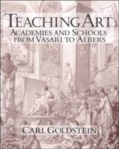 Teaching Art: Academies And Schools From Vasari To Albers