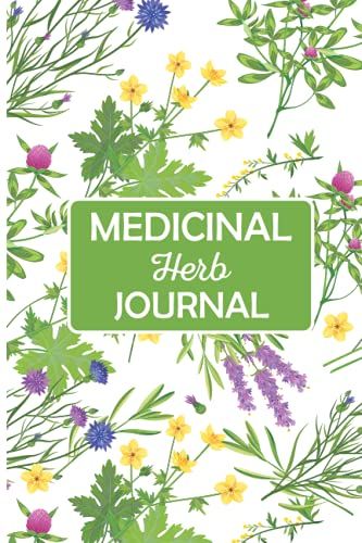 Medicinal Herb Journal: Complete Guide To The Natural Magic Of Herbs - Herbs And Plants Herbalism Diary