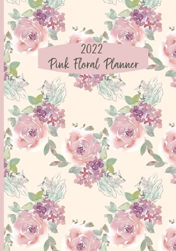 2022 Pink Floral Planner: Weekly And Monthly Organizer (January 1, 2022 - December 31, 2022)