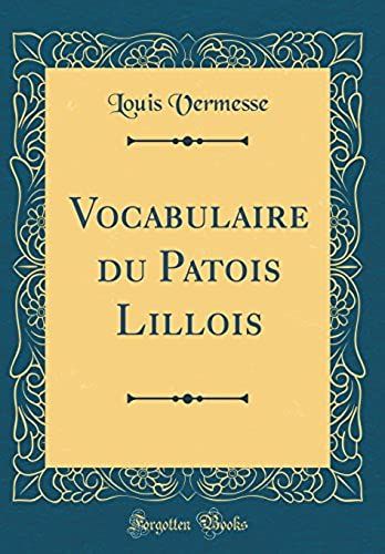 Vocabulaire Du Patois Lillois (Classic Reprint)