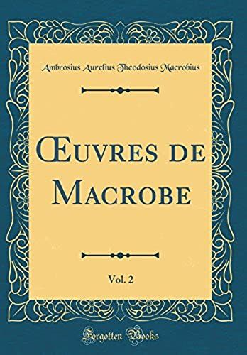 Oeuvres De Macrobe, Vol. 2 (Classic Reprint)