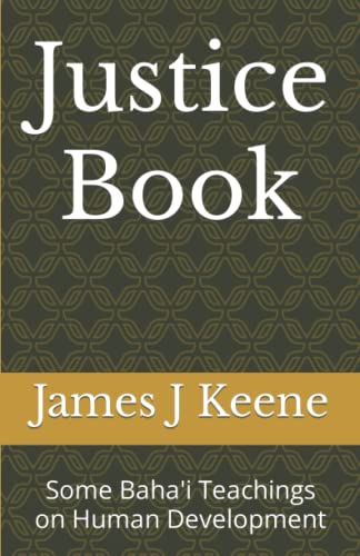 Justice Book: Some Baha'i Teachings On Human Development (Baha'i Themes)