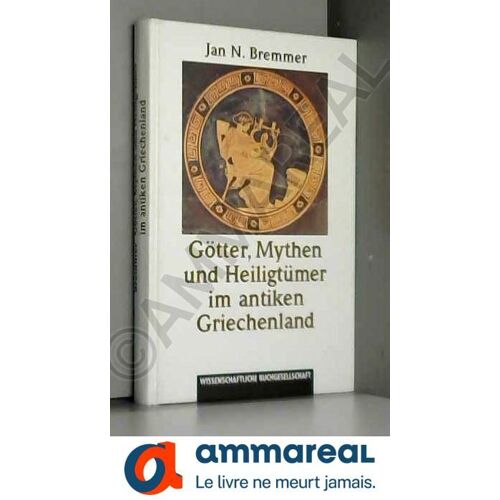 Götter, Mythen Und Heiligtümer Im Antiken Griechenland.