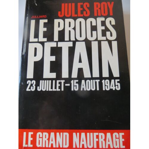 Le Proces Petain 23 Juillet - 15 Aout 1945