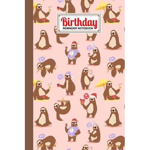 Birthday Reminder Notebook: Premium Sloth Cover Birthday Reminder Notebook, Month By Month Diary For Recording Birthdays And Anniversaries, 60 Pages, Size 6" X 9" By Ulrich Kuhlmann