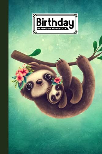 Birthday Reminder Notebook: Premium Sloth Cover Birthday Reminder Notebook, Month By Month Diary For Recording Birthdays And Anniversaries, 60 Pages, Size 6" X 9" By Ulrich Kuhlmann
