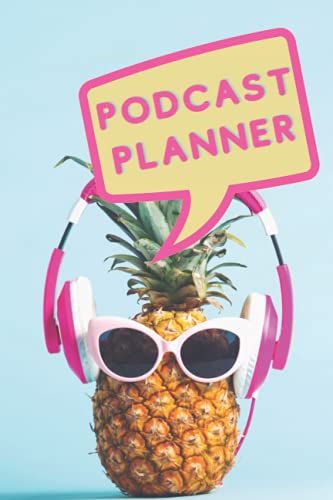Podcast Planner: Podcast Log Book, Diary, Journal To Keep Your Show Organized