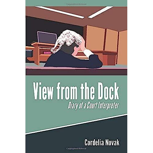 View From The Dock, Diary Of A Court Interpreter