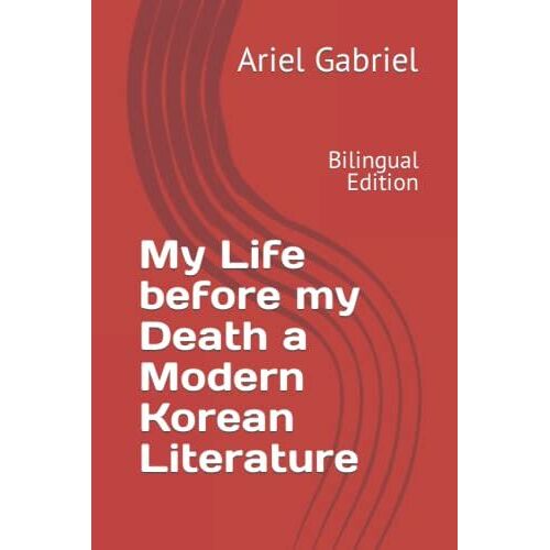 My Life Before My Death A Modern Korean Literature : Bilingual Edition