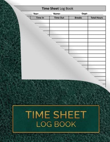 Time Sheet Log Book: Simple Time Sheet Book | Work Time Record Notebook To Record And Monitor Work Hours | Work Time Log Book (120 Timesheet Pages, Size 8,5x11 Inch).
