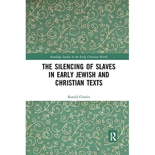 The Silencing Of Slaves In Early Jewish And Christian Texts
