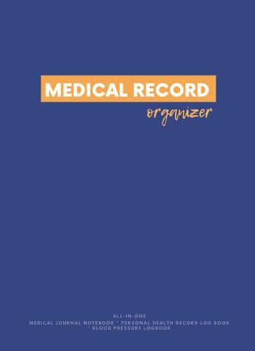 Medical Record Organizer: Personal Health Record Log Book, Blood Pressure Logbook, Medical Journal Notebook And Much More