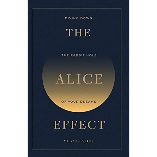 The Alice Effect: Diving Down The Rabbit Hole Of Your Dreams