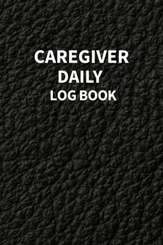 Caregiver Daily Log Book: Caregiver Journal Notebook Medical Records Organizer Care Log Journal Medical Care Recorder