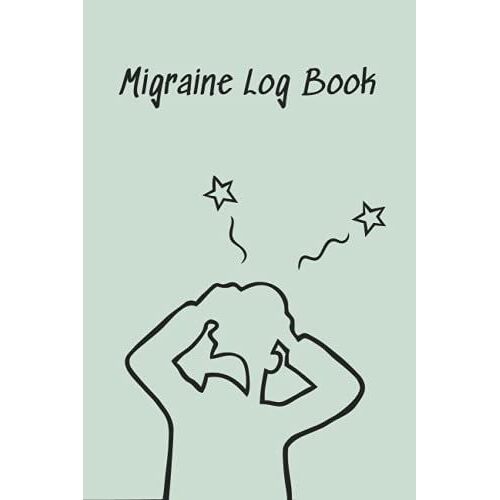 Migraine Log Book: Chronic Pain Tracker, Headache Management Diary, Yearly Headache Tracker, Perfect Handy Size 6 X 9 Inches (15.24 X 22.86 Cm), Cluster, Tension, And Sinus Headaches
