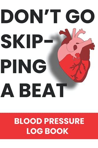 Blood Pressure Log Book: Don't Go Skipping A Beat - Record & Monitor Blood Pressure At Home | Track Pulse, Stress & Activity Levels, And More