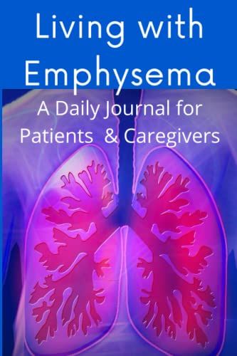Living With Emphysema A Daily Journal For Patients & Caregivers: An Elegant Tracker For Managing Symptoms, General Health, And Well-Being In ... Chronic Obstructive Pulmonary Disease (Copd)