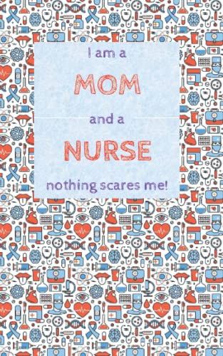 I Am A Mom And A Nurse Nothing Scares Me: Funny Gift For Nurse Women | Pocket-Sized Notebook