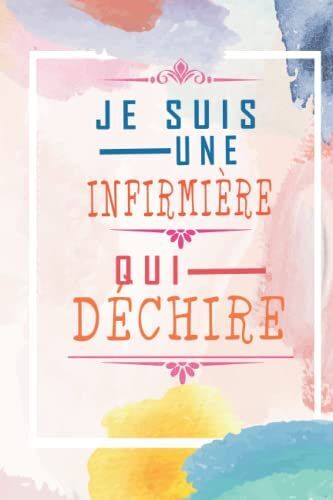 Je Suis Une Infirmière Qui Déchire -Carnet De Notes Ligné: Carnet De Notes Ligné Rigolo Et Personnalisé Pour Infirmière/ Cadeau Original,Simple Et ... .../ Format A5 Au 120 Pages Papier Blanches