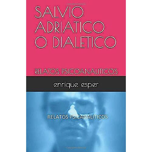 Salvio Adriatico O Dialetico: Relatos Psicoanaliticos