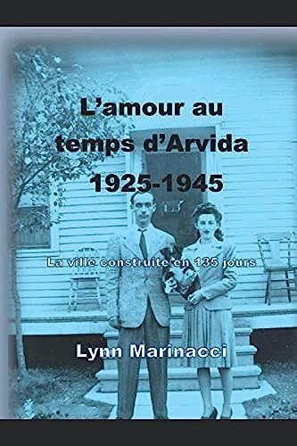 L'amour Au Temps D'arvida, 1925-1945: La Ville Construite En 135 Jours