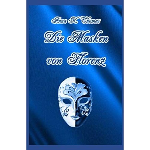 Die Masken Von Florenz: Ein Renaissanceroman Zur Zeit Der Medici