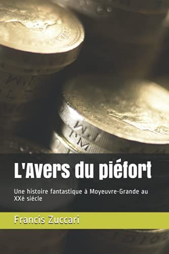 L'avers Du Piéfort: Une Histoire Fantastique À Moyeuvre-Grande Au Xxé Siécle
