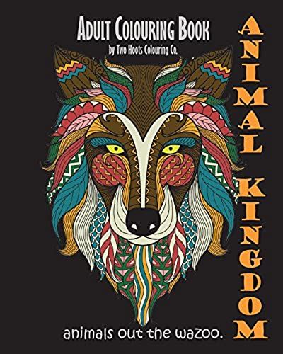 Adult Colouring Book: Animal Kingdom: Animals Out The Wazoo