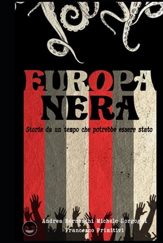 Storie Dall'europa Nera: Storie Da Un Tempo Che Potrebbe Essere Stato