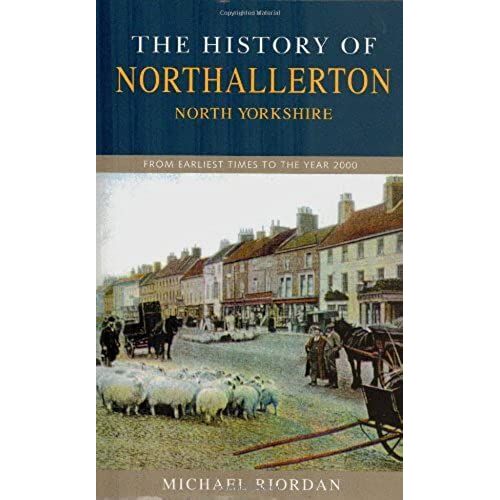 The History Of Northallerton: From Earliest Times To The Year 2000