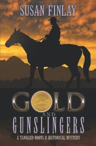 Gold And Gunslingers: A Genealogical Dual Timeline Mystery
