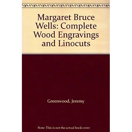 Margaret Bruce Wells: Complete Wood Engravings And Linocuts