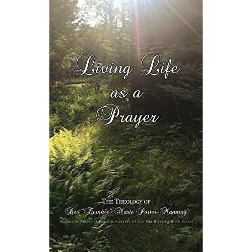 Living Life As A Prayer - The Theology Of Rev. "Twinkle" Marie Manning