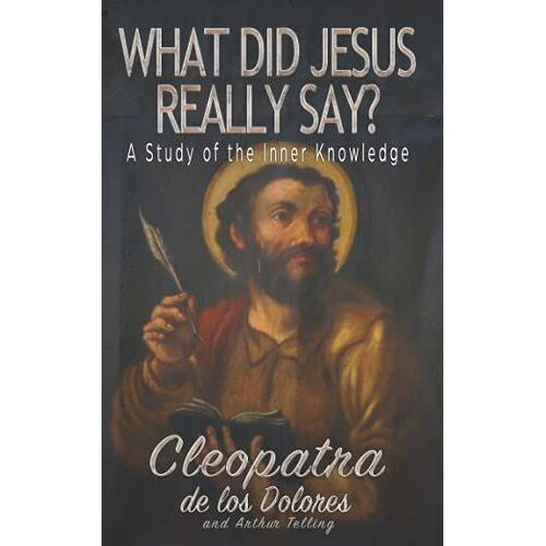 What Did Jesus Really Say?: A Study Of The Inner Knowledge