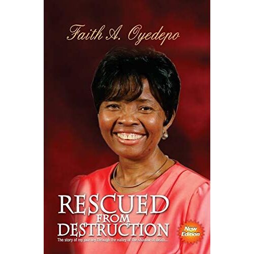 Rescued From Destruction: The Story Of My Journey Through The Valley Of The Shadow Of Death...