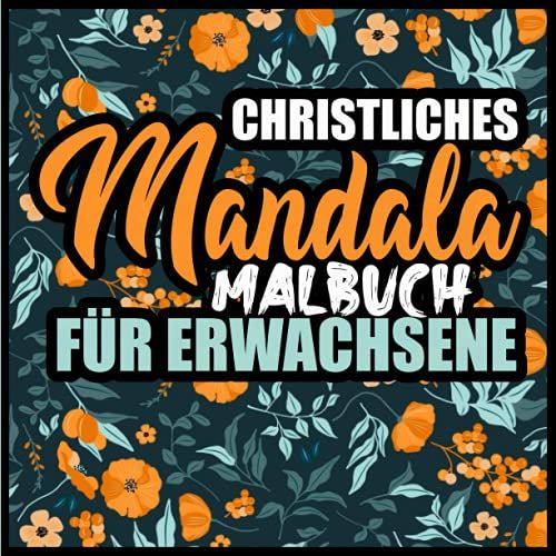 Christliches Mandala Malbuch Für Erwachsene: Gottes Worte Kennenlernen. Ein Mandala Bibelverse Malbuch Mit 52 Versen Und Psalmen Zum Ausmalen Und Wirken Lassen. Tauche Ein In Die Welt Des Christentum.