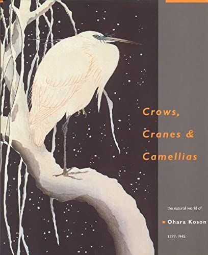 Crows, Cranes And Camellias: The Natural World Of Ohara Koson