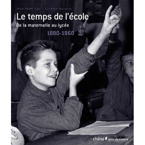 Le Temps De L'école : De La Maternelle Au Lycée, 1880-1960