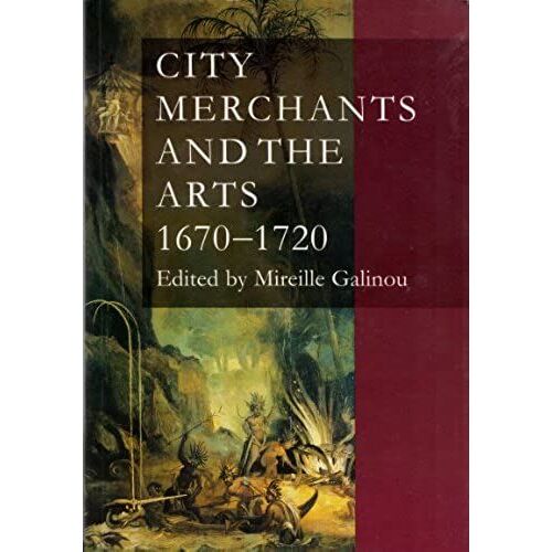 City Merchants Of The Arts 1670-1720