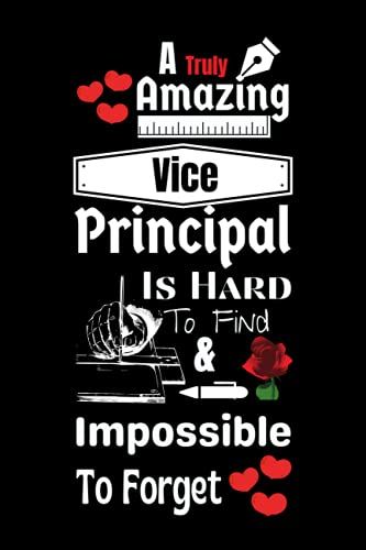Principal Gifts A Truly Amazing Vice Principal Is Hard To Find And Impossible To Forget: Vice Principal Notebook | Vice Principal Appreciation Gifts ... Funny Favorite Principal Day /Thank You/Year