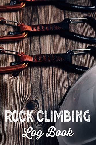 Rock Climbing Log Book Mountain Climbers Journal: Climb Notebook & Bouldering Notes With Location,Style,Route,Length,Attempt,Beta,Adeventure ... Skill,Training Improvement & Performance