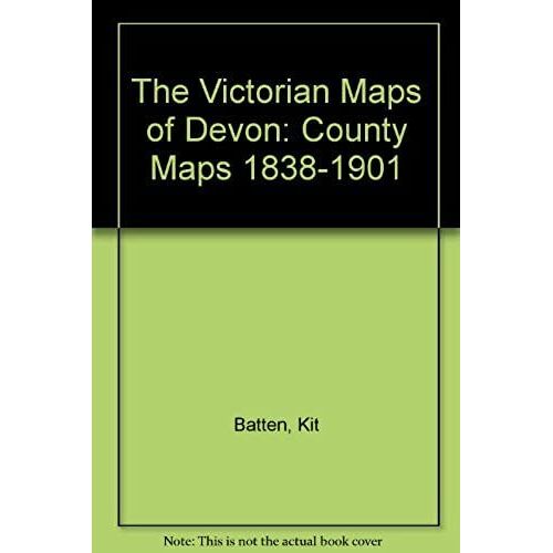 The Victorian Maps Of Devon: County Maps 1938-1901