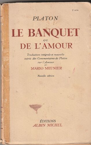 Platon Le Banquet Ou De L"Amour Traduction Intégrale Et Nouvelle Suivie Des Commentaires De Plotin Sur L'amour Par Mario Meunier - 2e Edition - (Nouvelle) Albin Michel - 1947 - 235 Pages - In-12