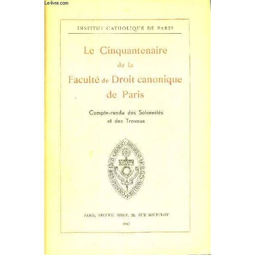 Le Cinquentenaire De La Faculte De Droit Canonique De Paris - Compte Rendu Des Solennites Et Des Travaux