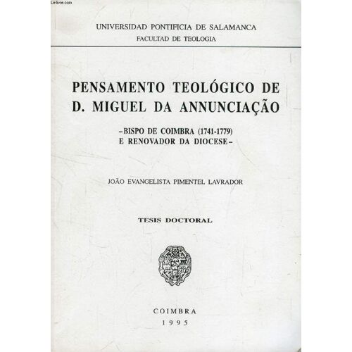 Pensamento Teologico De D. Miguel Da Annunciação, Bispo De Coimbra (1741-1779) E Renovador Da Diocese (Dissertação)