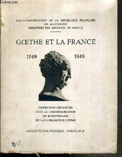 Goethe Et La France - 1749-1949 -  Exposition Organisee Pour La Commemoration Du Bicentenaire De La Naissance De Goethe - Archives Nationales 1949