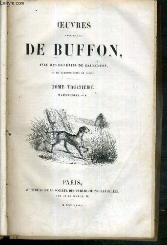 Oeuvres Completes De Buffon Avec Des Extraits De Daubenton Et La Classification De Cuvier - Tome Troisieme: Mammiferes I. - 3 Photos Disponibles.